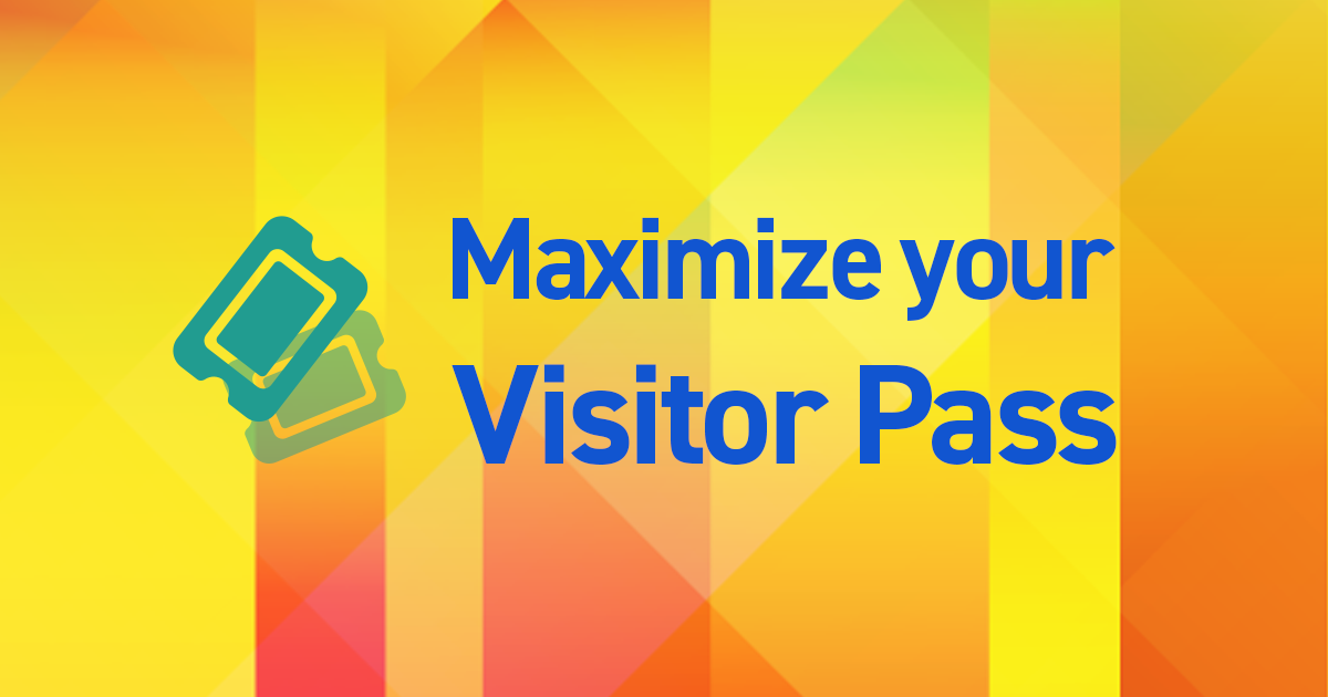 Maximize your Visitor Pass!